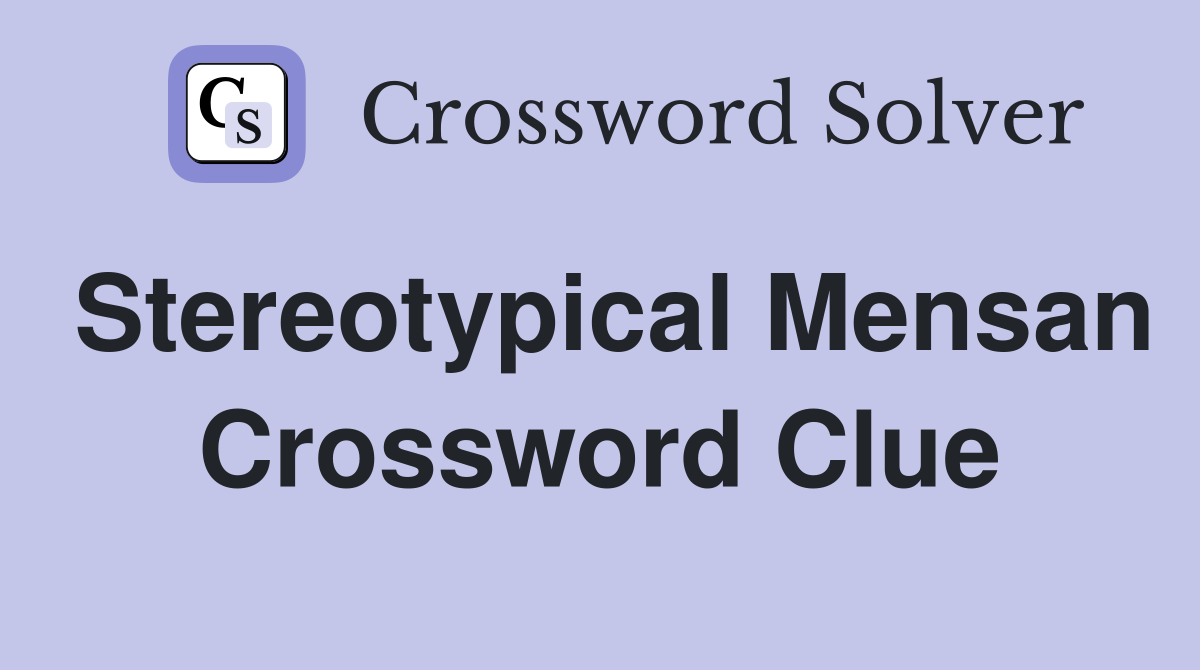 Stereotypical Mensan Crossword Clue