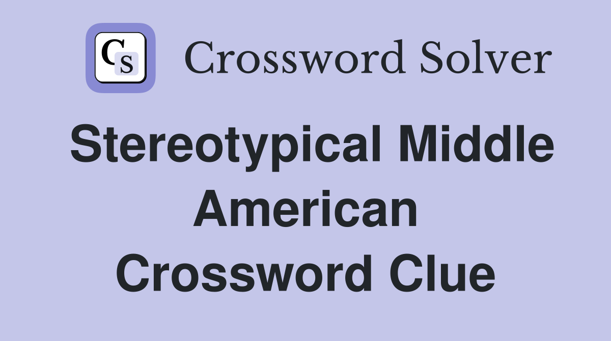 Stereotypical Middle American Crossword Clue