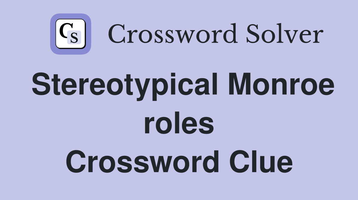 Stereotypical Monroe roles Crossword Clue