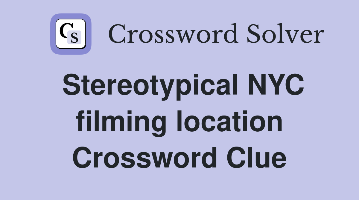 Stereotypical NYC filming location Crossword Clue