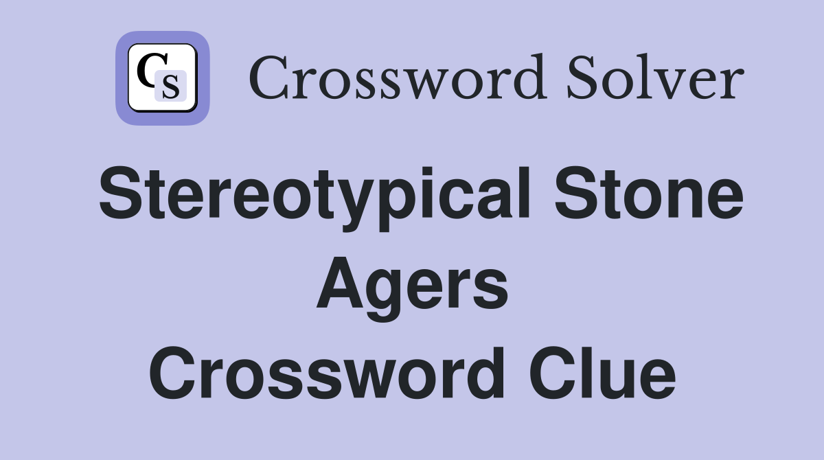 Stereotypical Stone Agers Crossword Clue