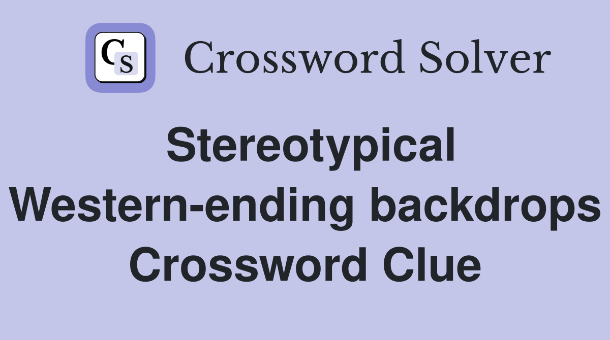 Stereotypical Western-ending backdrops Crossword Clue