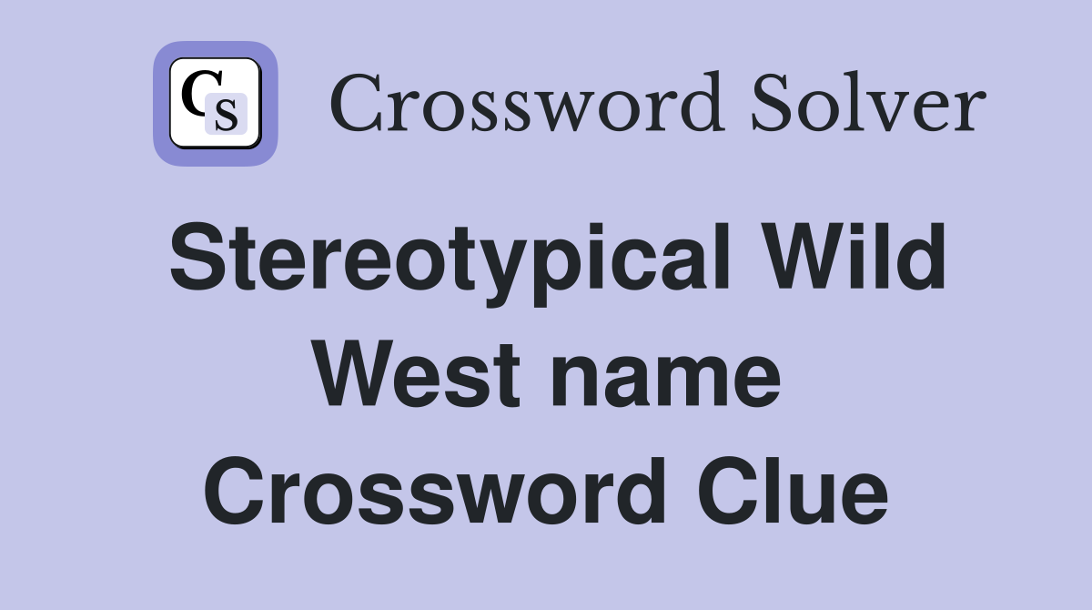 Stereotypical Wild West name Crossword Clue