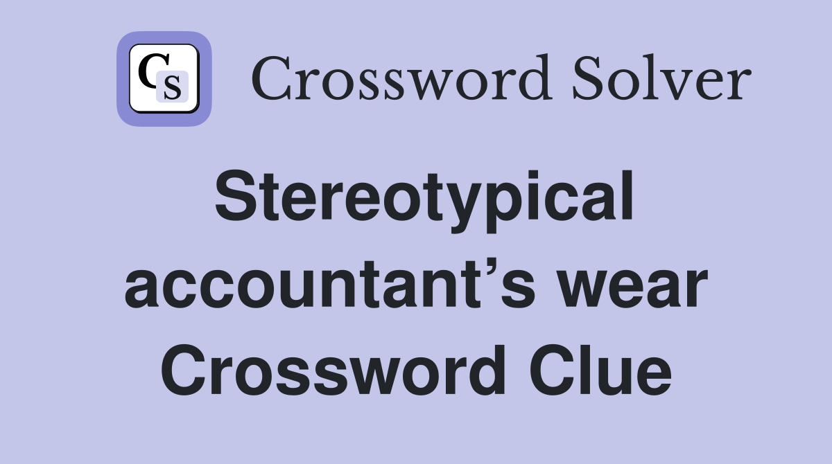 Stereotypical accountant’s wear Crossword Clue