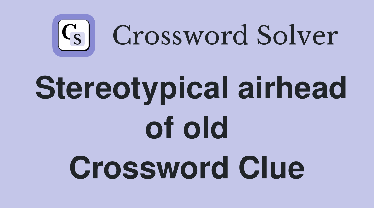 Stereotypical airhead of old Crossword Clue