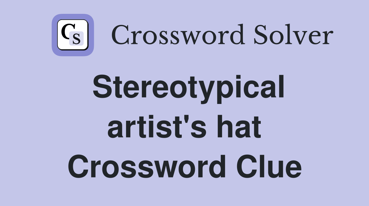 Stereotypical artist's hat Crossword Clue