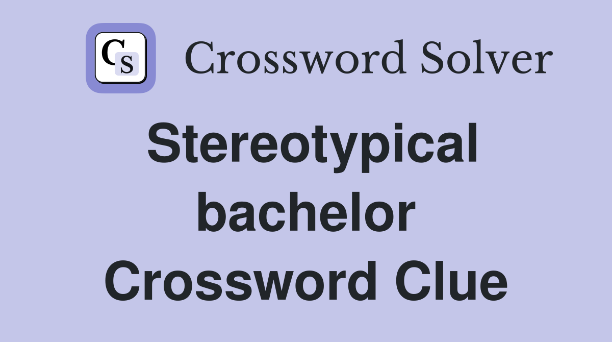 Stereotypical bachelor Crossword Clue