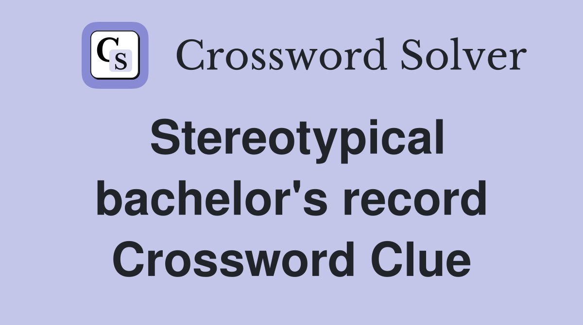 Stereotypical bachelor's record Crossword Clue