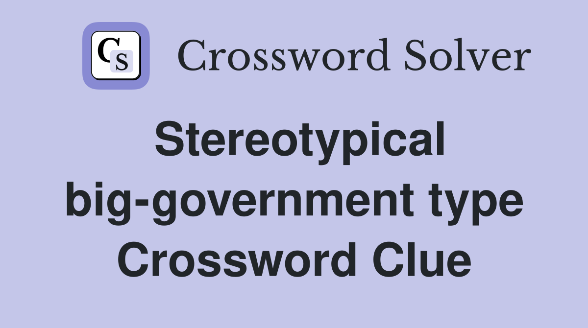 Stereotypical big-government type Crossword Clue