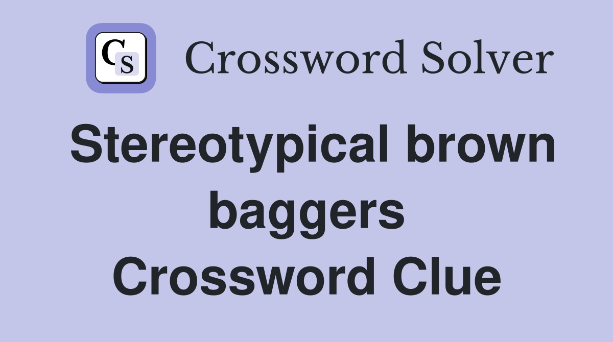 Stereotypical brown baggers Crossword Clue