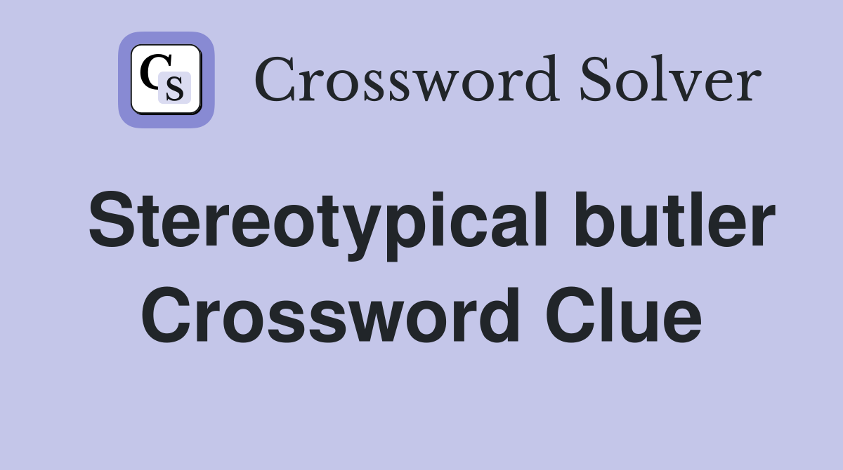 Stereotypical butler Crossword Clue