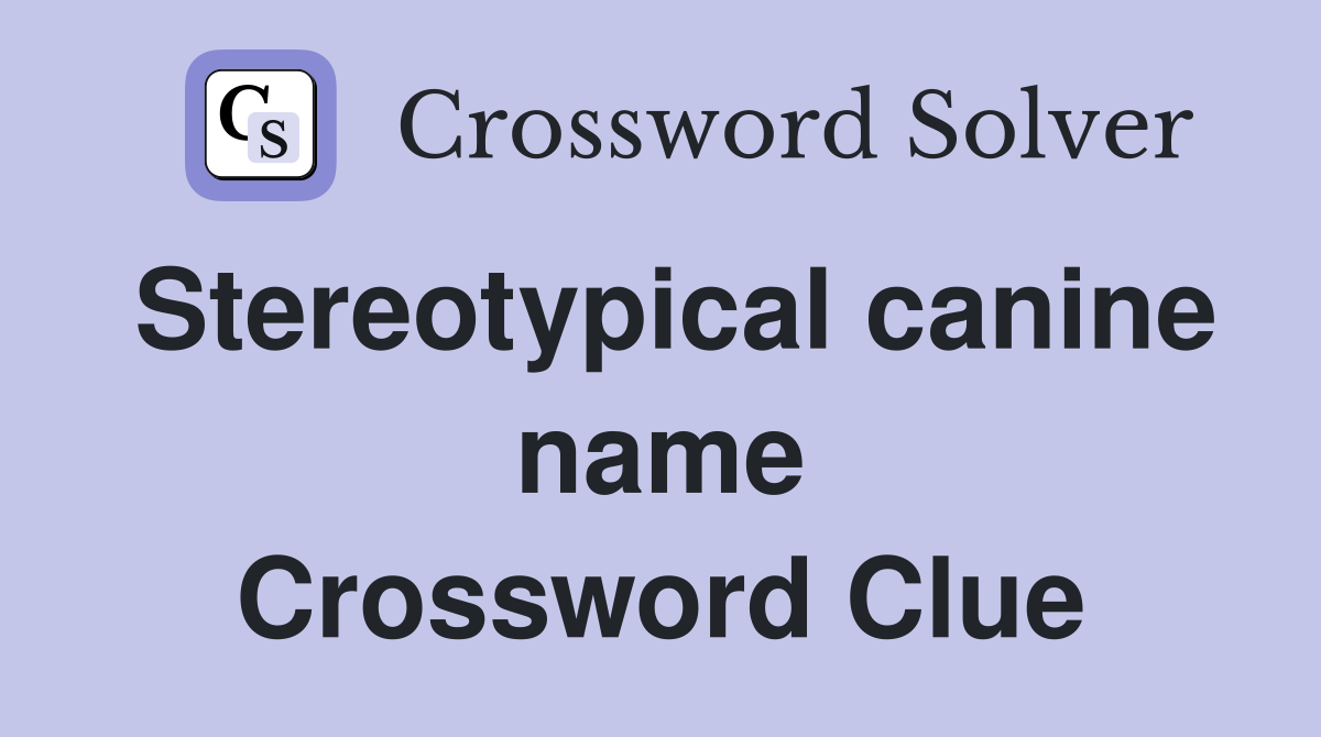 Stereotypical canine name Crossword Clue