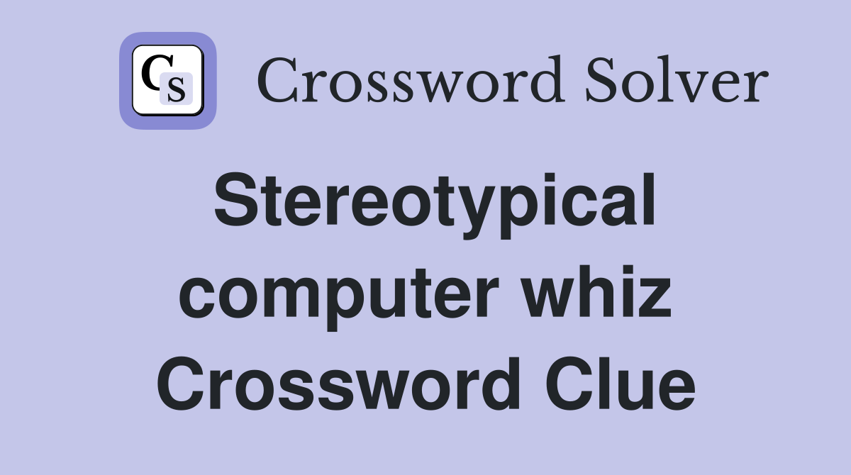 Stereotypical computer whiz Crossword Clue