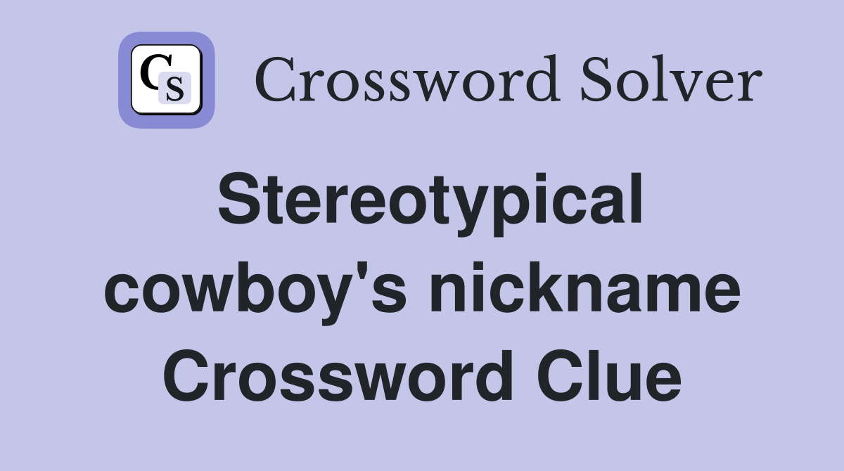 Stereotypical cowboy's nickname Crossword Clue