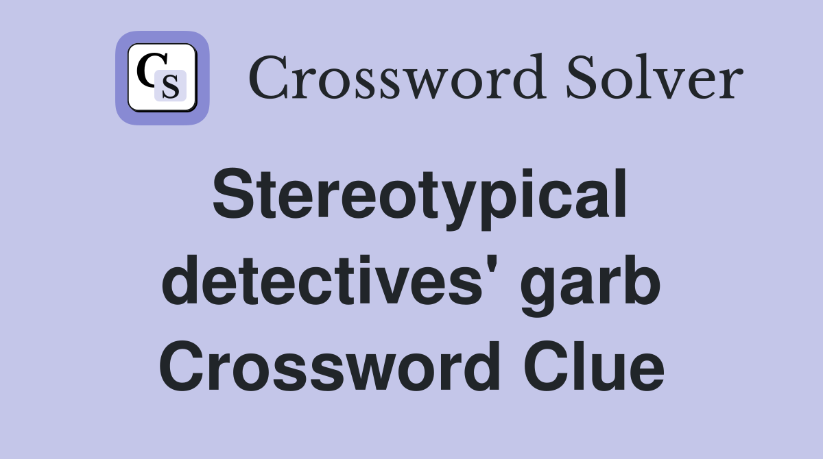Stereotypical detectives' garb Crossword Clue