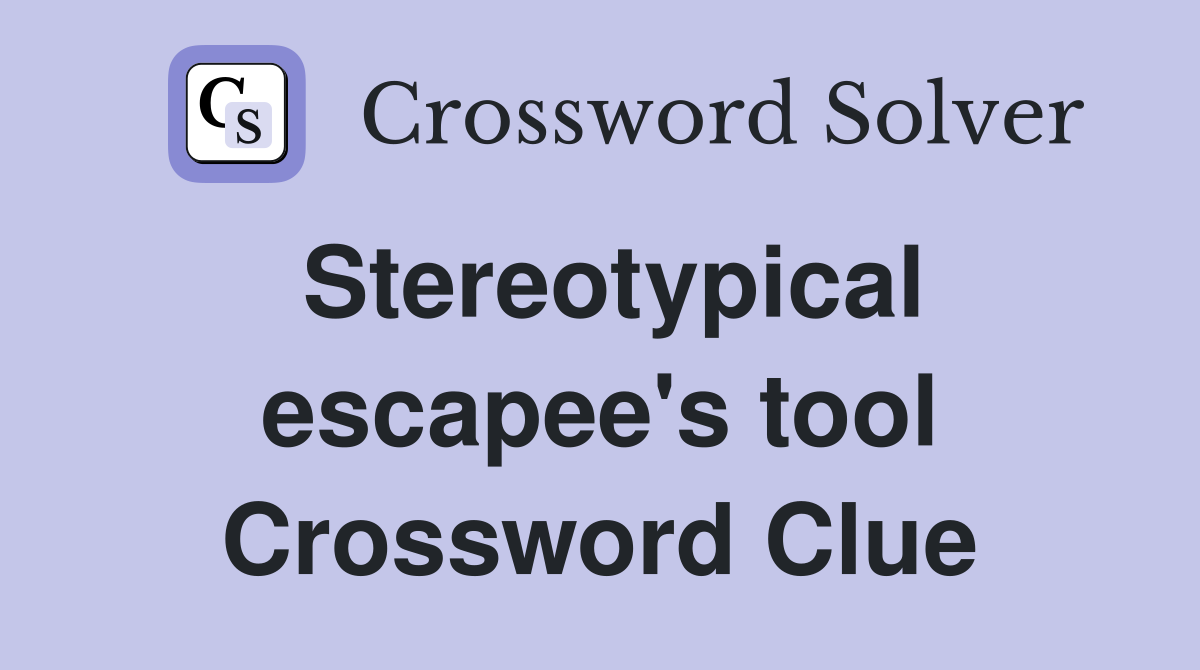 Stereotypical escapee's tool Crossword Clue