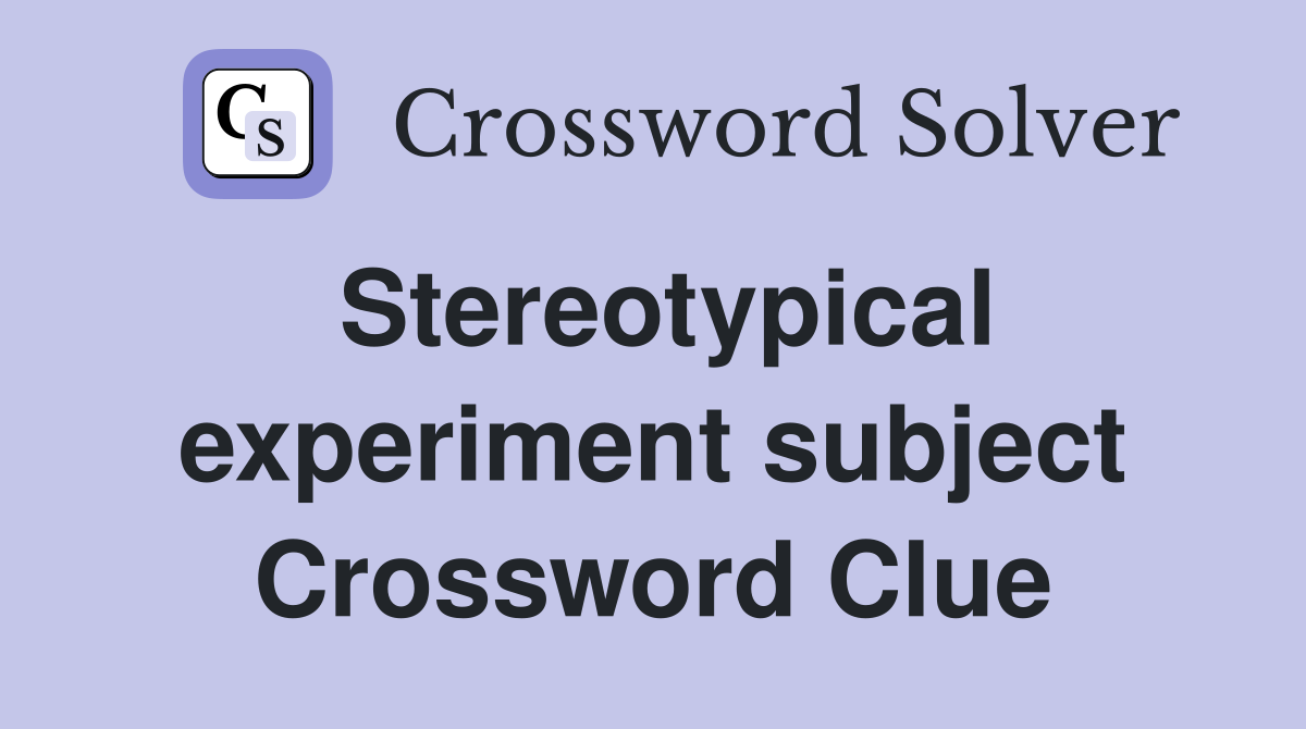 Stereotypical experiment subject Crossword Clue