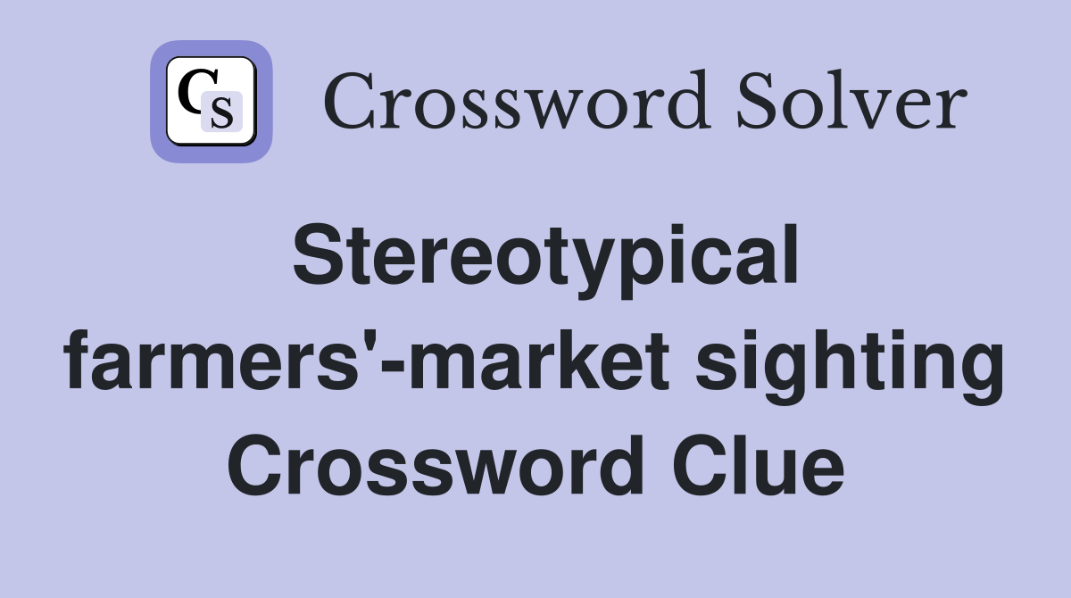 Stereotypical farmers'-market sighting Crossword Clue