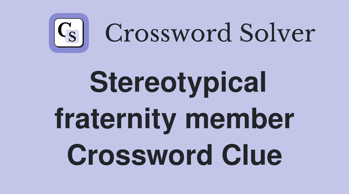 Stereotypical fraternity member Crossword Clue