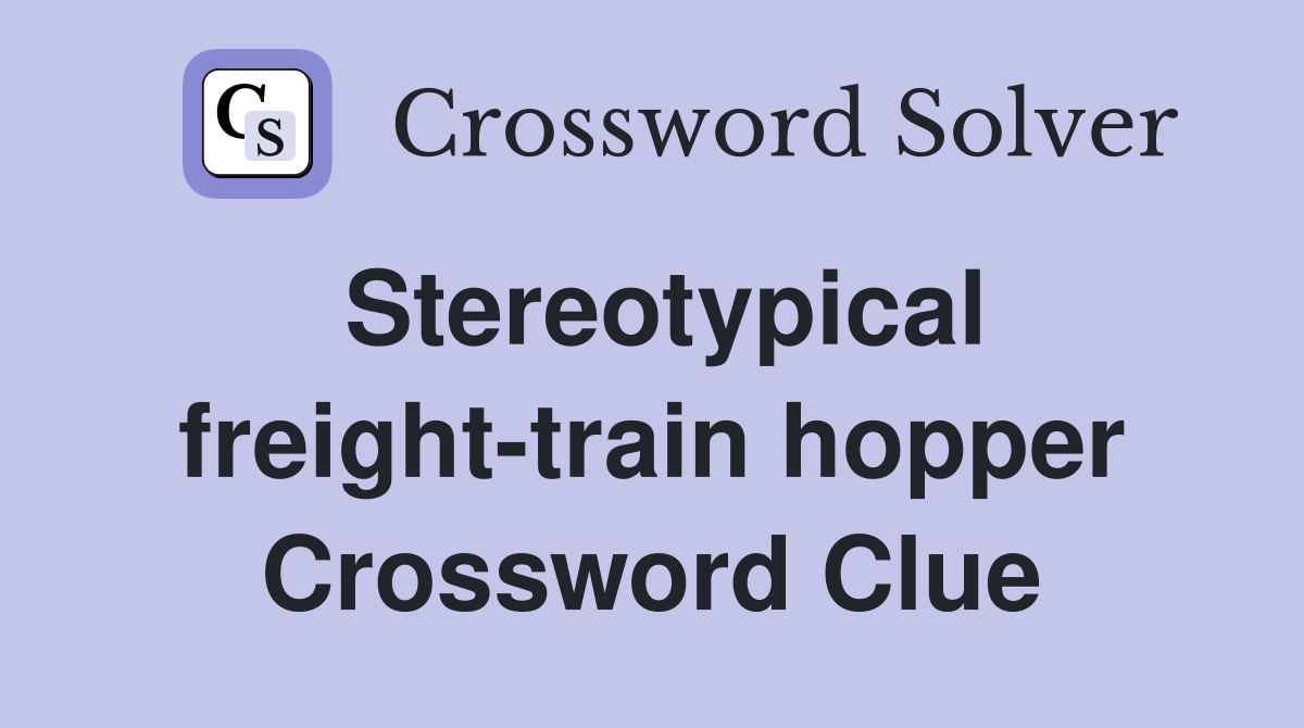 Stereotypical freight-train hopper Crossword Clue