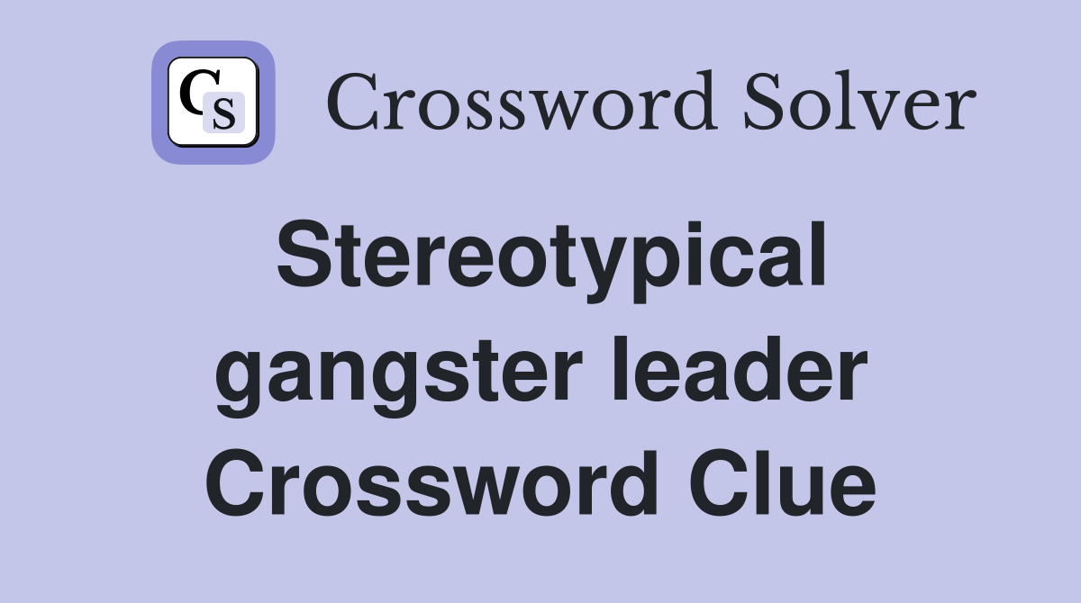 Stereotypical gangster leader Crossword Clue