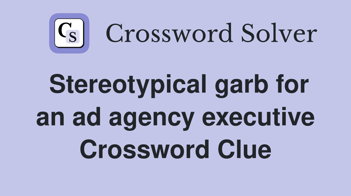 Stereotypical garb for an ad agency executive Crossword Clue