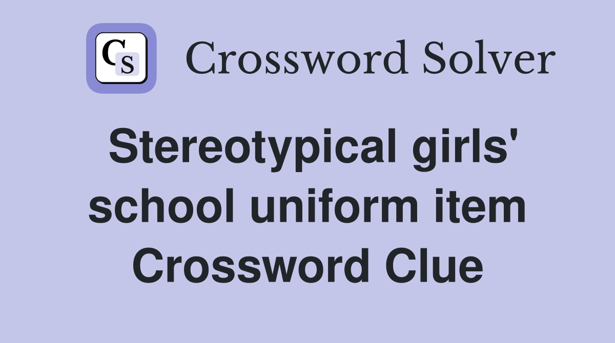 Stereotypical girls' school uniform item Crossword Clue