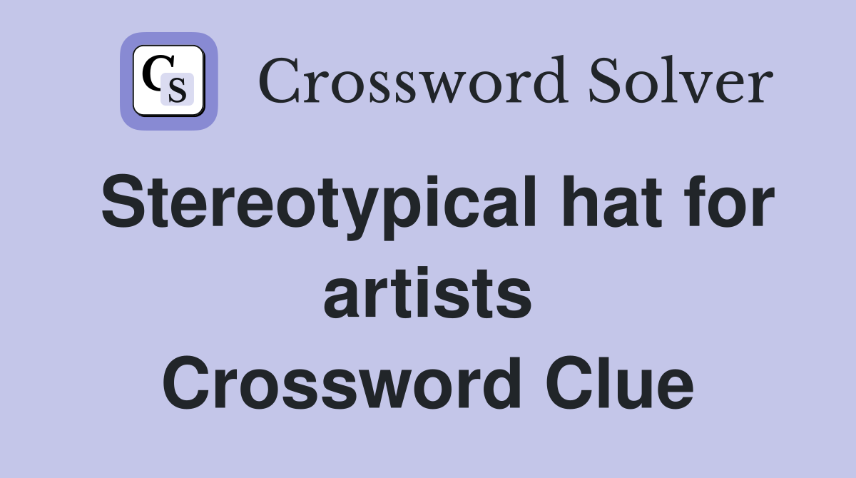 Stereotypical hat for artists Crossword Clue