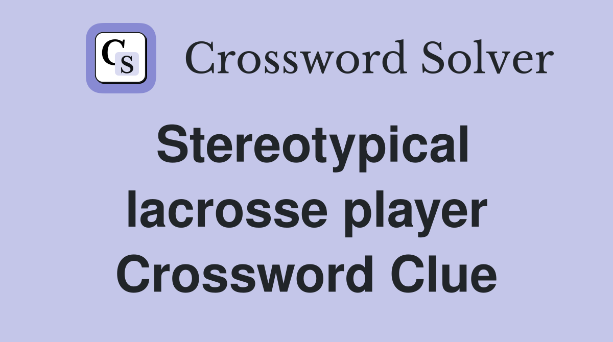 Stereotypical lacrosse player Crossword Clue