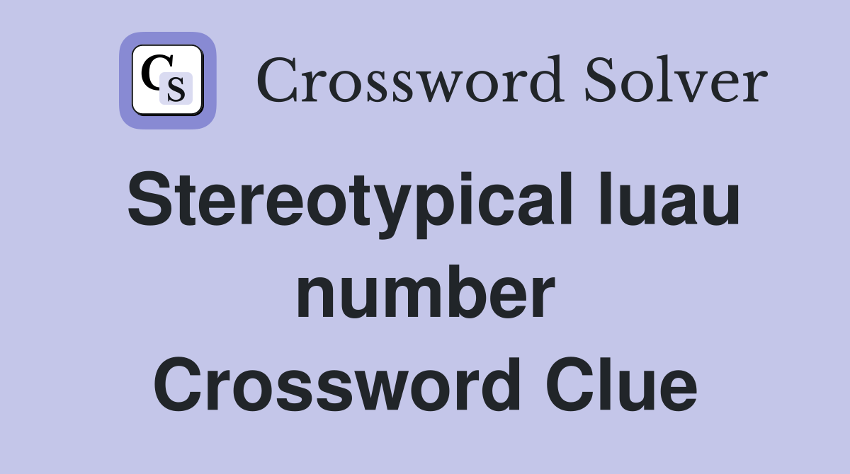Stereotypical luau number Crossword Clue