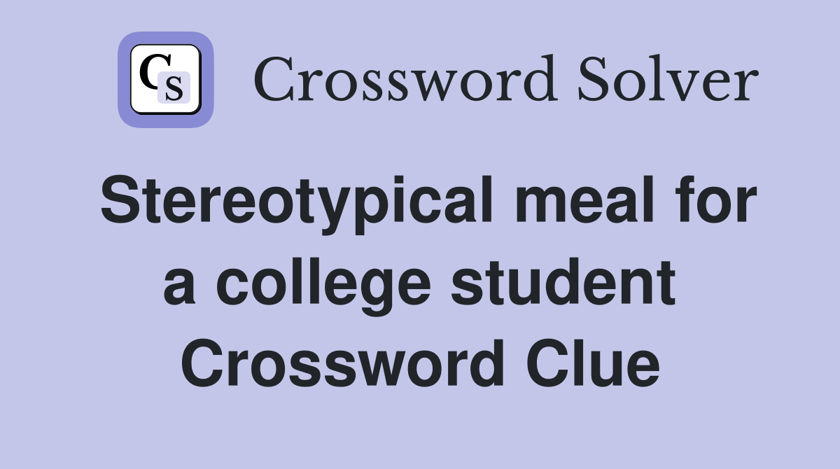 Stereotypical meal for a college student Crossword Clue