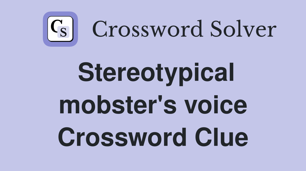 Stereotypical mobster's voice Crossword Clue