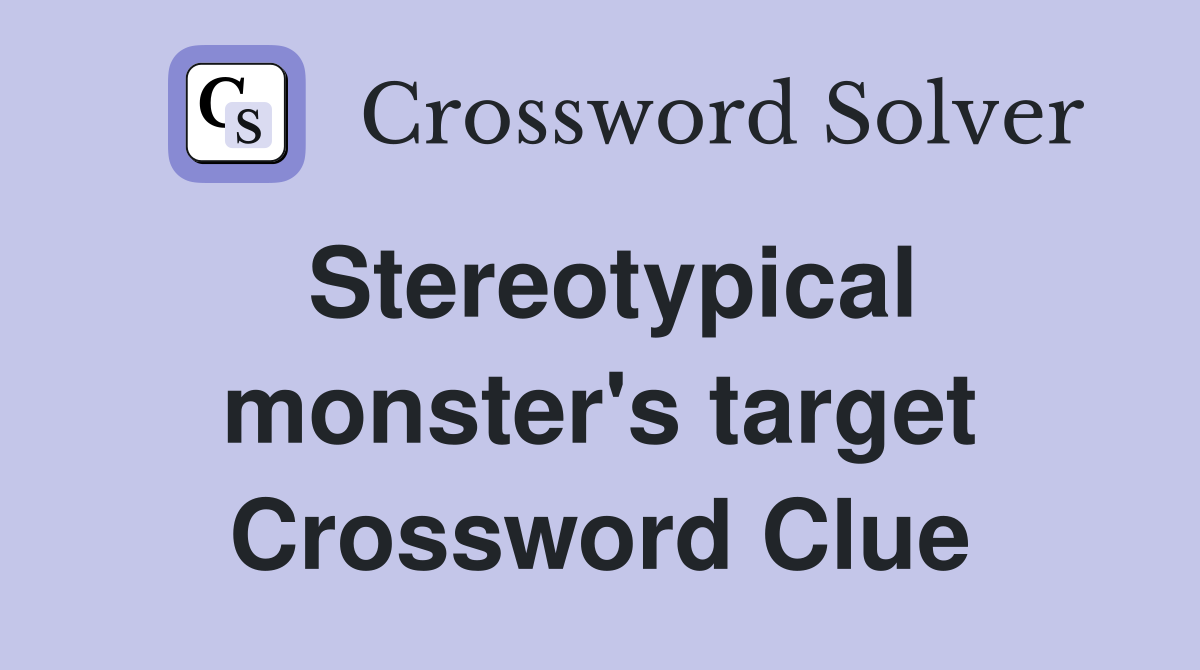 Stereotypical monster's target Crossword Clue