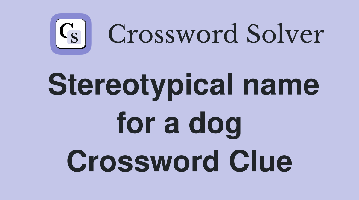 Stereotypical name for a dog Crossword Clue