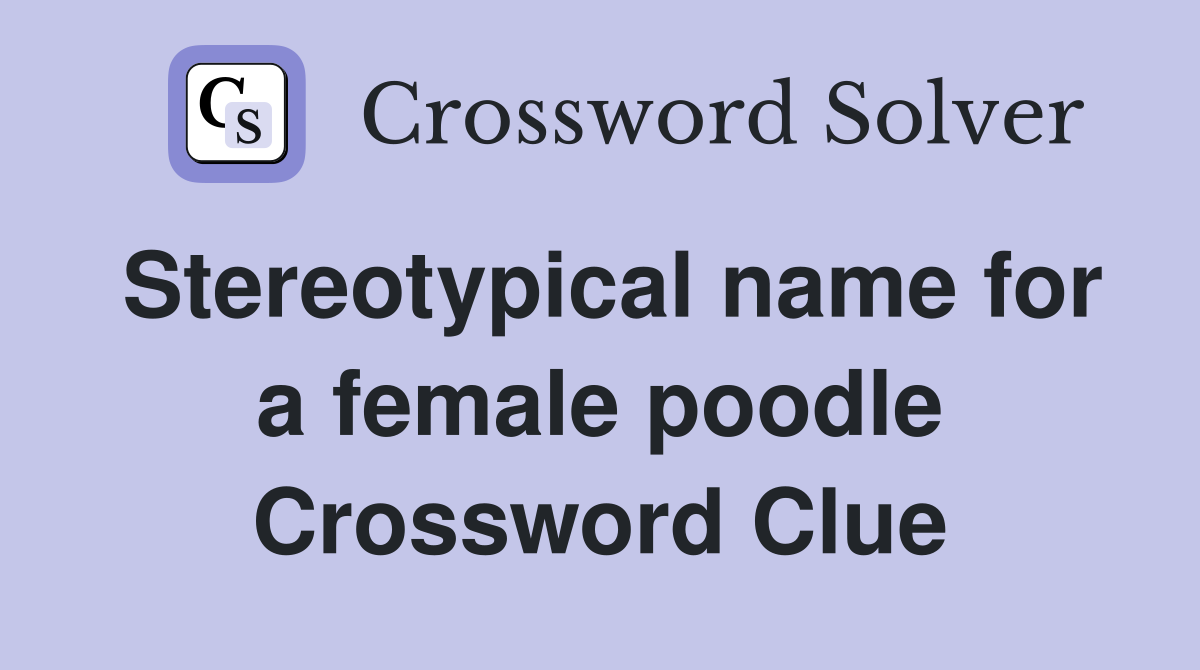 Stereotypical name for a female poodle Crossword Clue