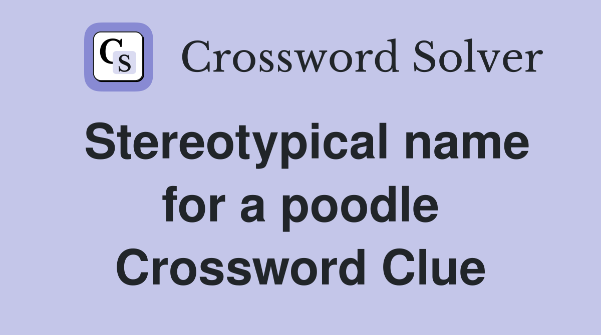 Stereotypical name for a poodle Crossword Clue