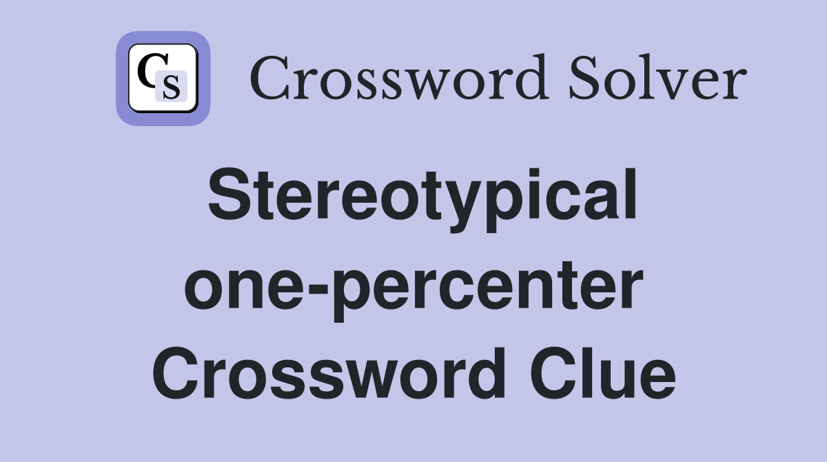 Stereotypical one-percenter Crossword Clue