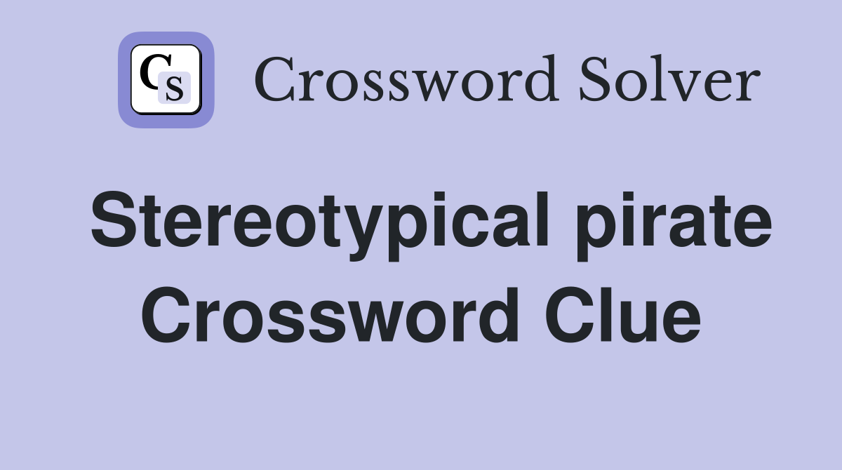 Stereotypical pirate Crossword Clue