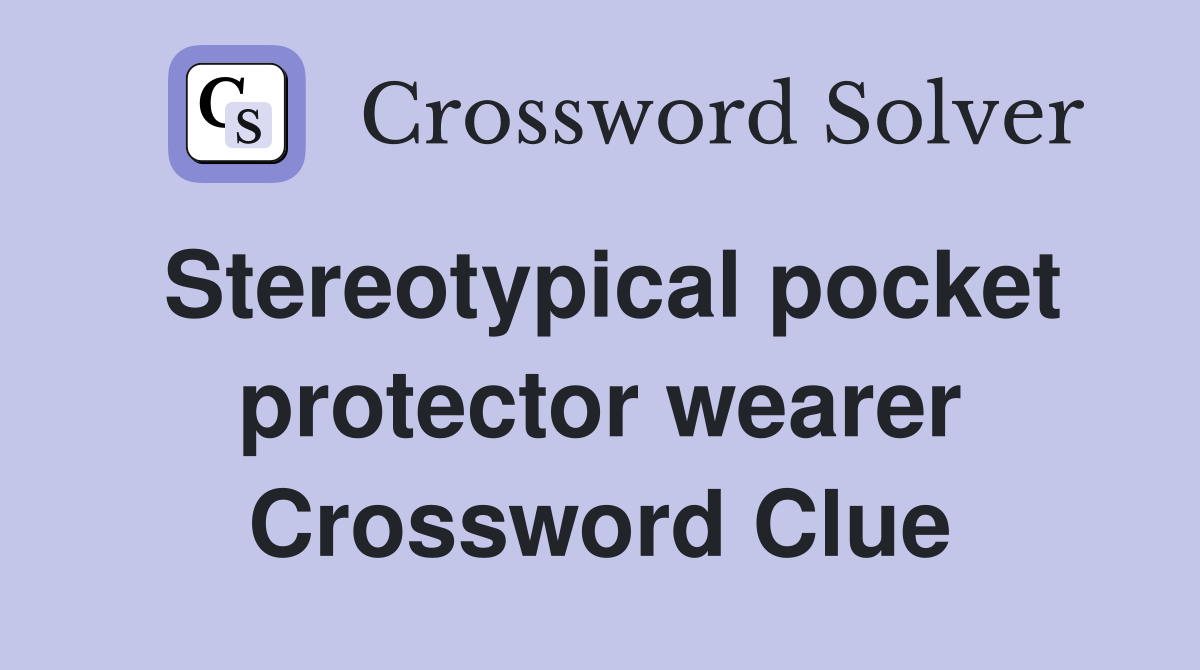Stereotypical pocket protector wearer Crossword Clue