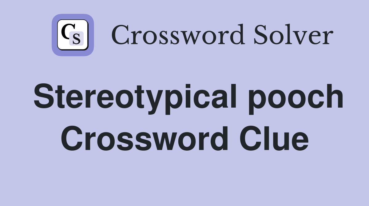 Stereotypical pooch Crossword Clue