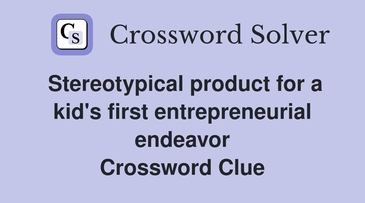 Stereotypical product for a kid's first entrepreneurial endeavor Crossword Clue