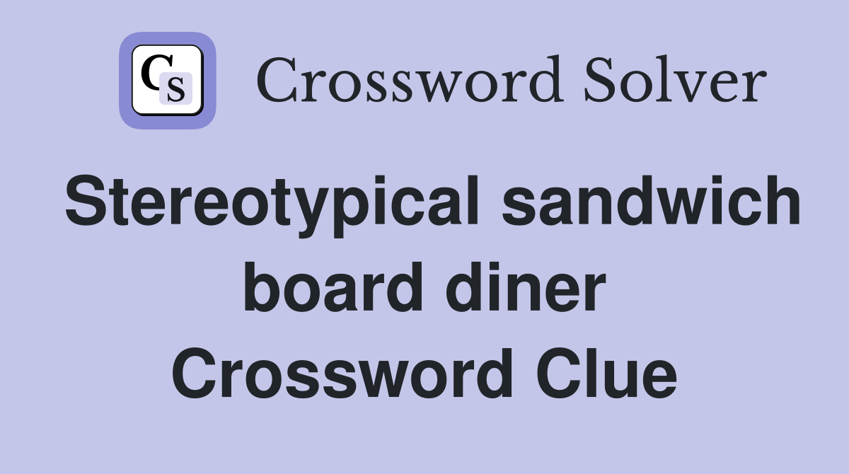 Stereotypical sandwich board diner Crossword Clue