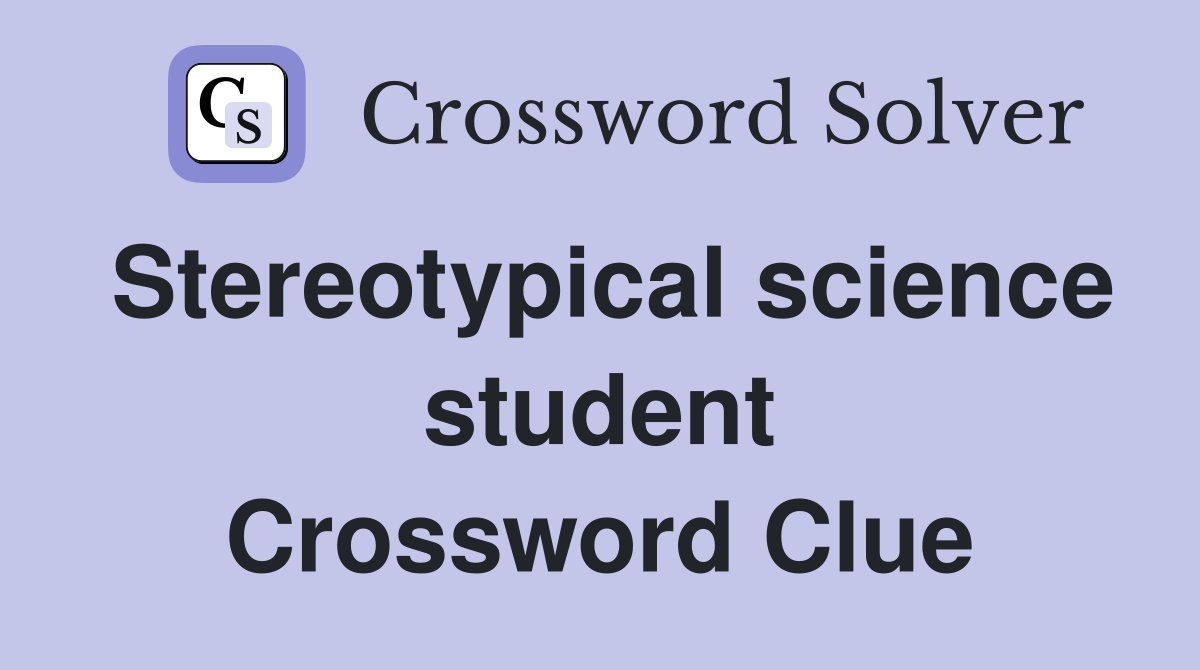 Stereotypical science student Crossword Clue