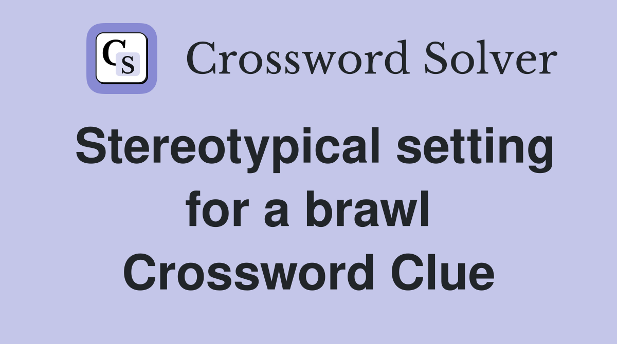 Stereotypical setting for a brawl Crossword Clue