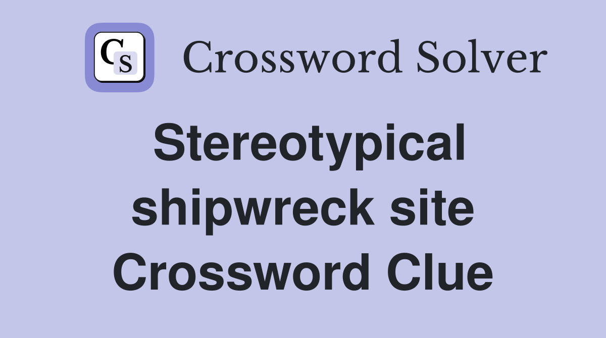 Stereotypical shipwreck site Crossword Clue