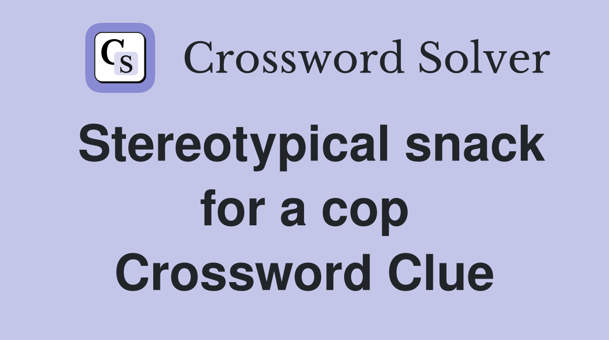 Stereotypical snack for a cop Crossword Clue