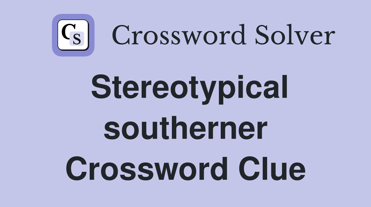 Stereotypical southerner Crossword Clue