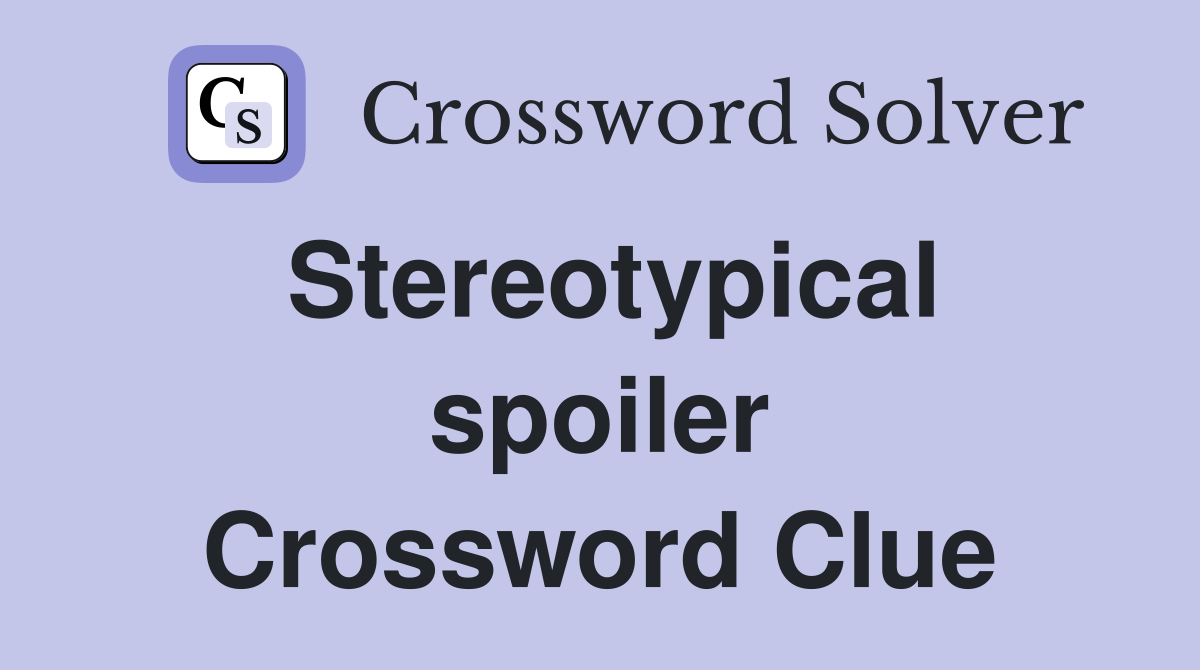 Stereotypical spoiler Crossword Clue