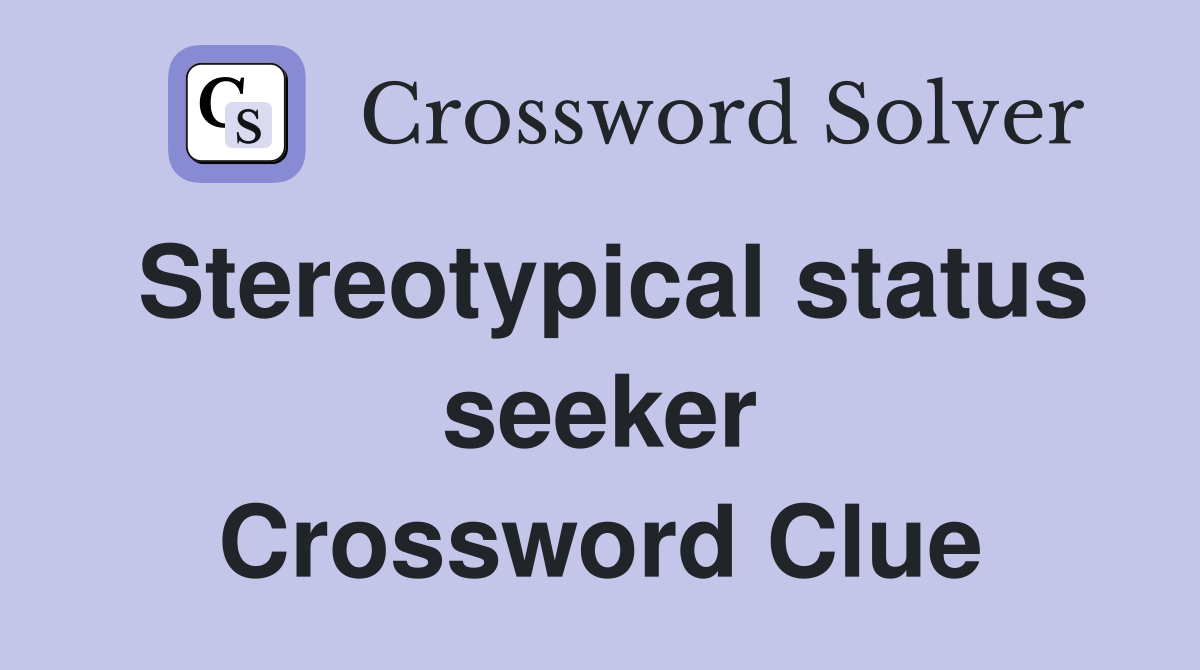 Stereotypical status seeker Crossword Clue