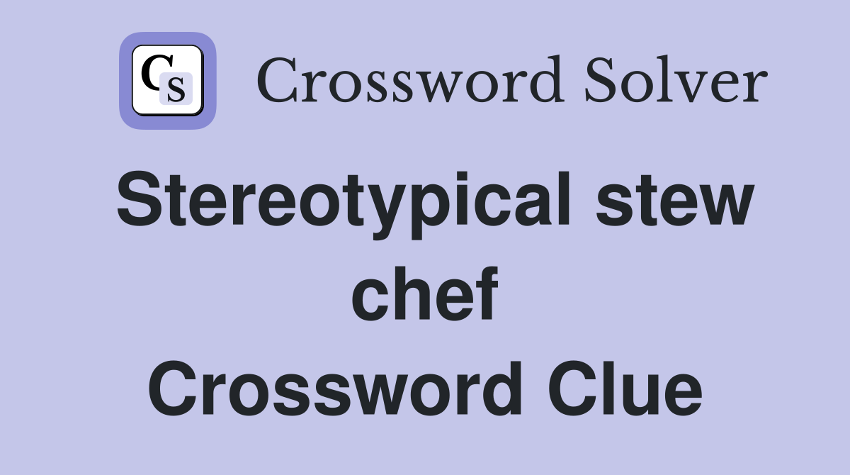 Stereotypical stew chef Crossword Clue